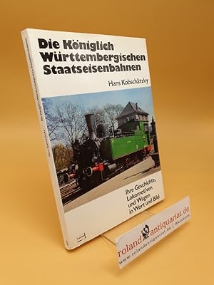 Die Königlich-Württembergischen Staatseisenbahnen ; ihre Geschichte, Lokomotiven u. Wagen in Wort...