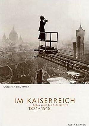 Bild des Verkufers fr Im Kaiserreich. Alltag unter den Hohenzollern 1871-1918. zum Verkauf von nika-books, art & crafts GbR