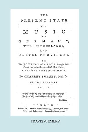 Bild des Verkufers fr The Present State of Music in Germany, The Netherlands and United Provinces. [Vol.1. - 390 pages. Facsimile of the first edition, 1773.] zum Verkauf von AHA-BUCH GmbH