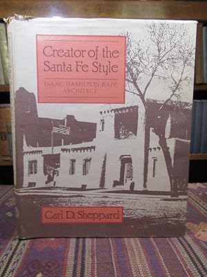 Creator of the Santa Fe Style: Isaac Hamilton Rapp, Architect