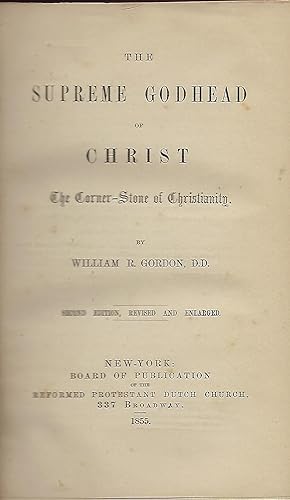 THE SUPREME GODHEAD OF CHRIST: THE CORNER-STONE OF CHRISTIANITY