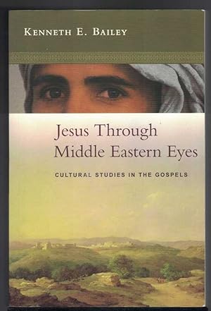 JESUS THROUGH MIDDLE EASTERN EYES Cultural Studies in the Gospels