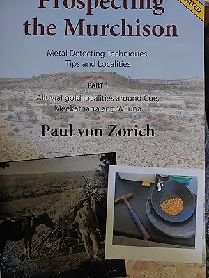 Seller image for Prospecting the Murchison: Metal Detecting Techniques, Tips & Localities Part 1 Alluvial gold Localities around Cue, Meekatharra & Wiluna for sale by Bookies books