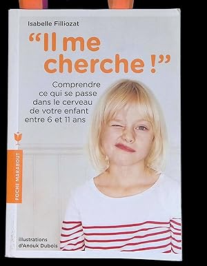 Bild des Verkufers fr Il me cherche Comprendre ce qui se passe dans le cerveau de votre enfant entre 6 et 11 ans zum Verkauf von LibrairieLaLettre2