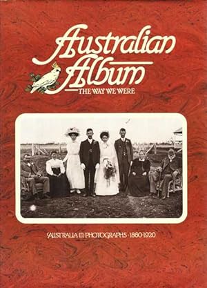 Australian Album: The Way We Were - Australia in Photographs 1860-1920