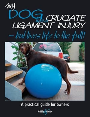 Seller image for My Dog Has a Cruciate Ligament Injury : But Lives Life to the Full! for sale by GreatBookPricesUK