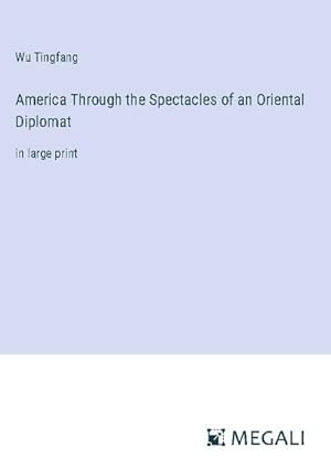 Seller image for America Through the Spectacles of an Oriental Diplomat for sale by BuchWeltWeit Ludwig Meier e.K.