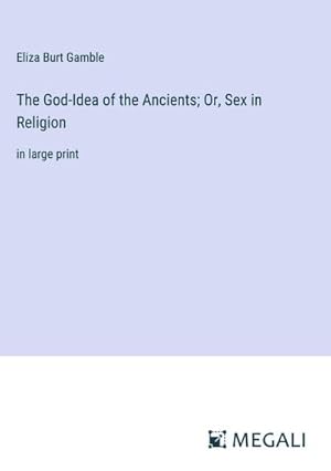 Seller image for The God-Idea of the Ancients; Or, Sex in Religion for sale by BuchWeltWeit Ludwig Meier e.K.