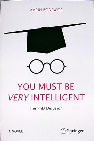 Image du vendeur pour You Must Be Very Intelligent: The PhD Delusion mis en vente par Berliner Bchertisch eG