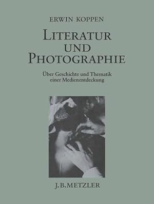 Literatur und Photographie Über Geschichte und Thematik einer Medienentdeckung