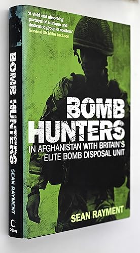 Bomb Hunters: In Afghanistan with Britain’s Elite Bomb Disposal Unit: Life and Death Stories With...