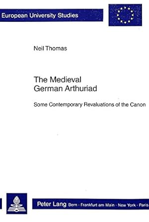 Bild des Verkufers fr Medieval German Arthuriad: Some Contemporary Revaluations of the Canon: v. 1153 (European University Studies) zum Verkauf von WeBuyBooks