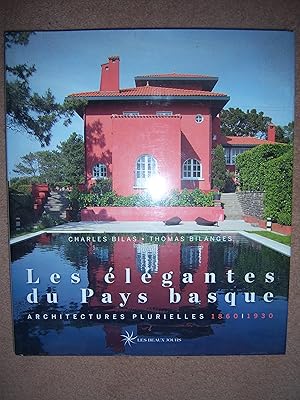 Seller image for Les Elgantes du Pays basque, Architectures Plurielles 1860-1930 for sale by Gallois Books