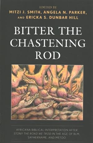 Immagine del venditore per Bitter the Chastening Rod : Africana Biblical Interpretation After Stony the Road We Trod in the Age of Blm, Sayhername, and Metoo venduto da GreatBookPrices