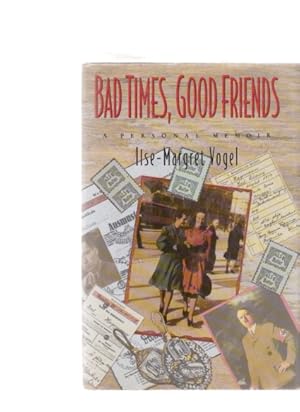 Bad Times, Good Friends. A personal Memoir. Ilse-Margret Vogel.