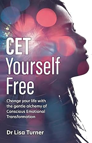 Bild des Verkufers fr CET Yourself Free: Change your life with the gentle alchemy of Conscious Emotional Transformation zum Verkauf von WeBuyBooks