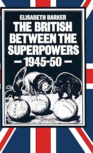 Bild des Verkufers fr The British between the Superpowers, 1945  50 zum Verkauf von WeBuyBooks