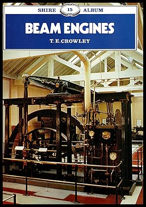 Shire Publications - Beam Engines- No.15 - By T E Crowley 1989