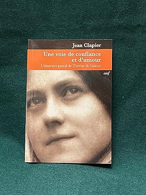 Image du vendeur pour Une voie de confiance et d'amour. L'itinraire pascal de Thrse de Lisieux. mis en vente par Librairie Pierre BRUNET