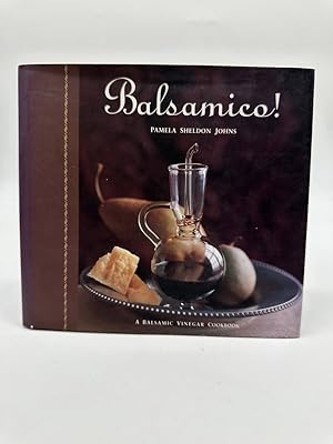 Imagen del vendedor de Balsamico! A Balsamic Vinegar Cookbook a la venta por Dean Family Enterprise