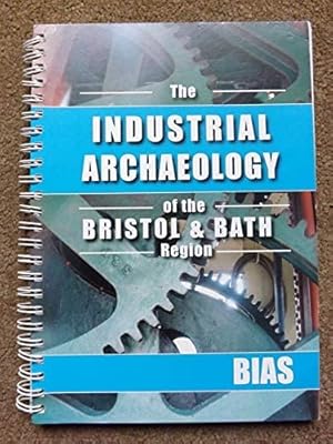 The Industrial Archaeology of the Bristol and Bath Region