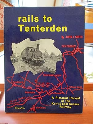 RAILS TO TENTERDEN : A Pictorial record of the Kent & Sussex Railway
