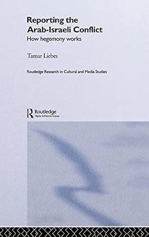 Bild des Verkufers fr Reporting the Israeli-Arab Conflict: How Hegemony Works: 2 (Routledge Research in Cultural and Media Studies) zum Verkauf von WeBuyBooks