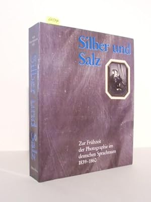Silber und Salz. Zur Frühzeit der Photographie im deutschen Sprachraum 1839 - 1860. Katalog zu de...
