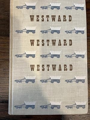 Seller image for WESTWARD, WESTWARD, WESTWARD: THE LONG TRAIL WEST AND THE MEN WHO FOLLOWED IT for sale by Amanda Patchin