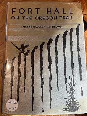 FORT HALL ON THE OREGON TRAIL: A HISTORICAL STUDY