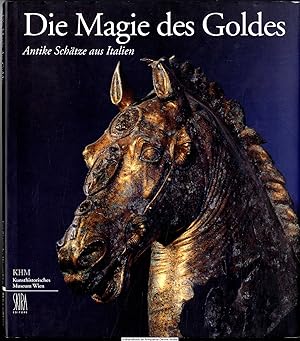 Die Magie des Goldes : antike Schätze aus Italien ; eine Ausstellung des Kunsthistorischen Museum...