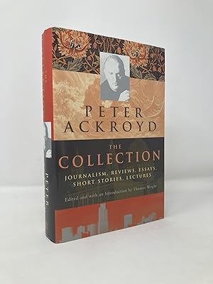 Seller image for Peter Ackroyd: The Collection: Journalism, Reviews, Essays, Short Stories, Lectures for sale by Southampton Books