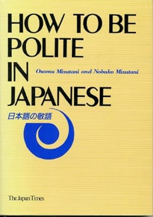 Seller image for How to Be Polite in Japanese for sale by savehere619