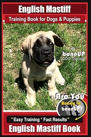 Bild des Verkufers fr English Mastiff Training Book for Dogs & Puppies by BoneUp Dog Training: Are You Ready to Bone Up? Easy Training * Fast Results, English Mastiff Book zum Verkauf von savehere619