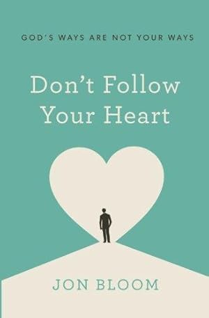 Bild des Verkufers fr Don't Follow Your Heart: God's Ways Are Not Your Ways zum Verkauf von WeBuyBooks