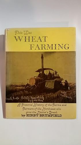 Imagen del vendedor de This Was Wheat Farming [ First Edition, 1968 ] A Pictorial History of the Farms and Farmers of the Northwest who Grow the Nation's Bread (Superior Publishing Company, Seattle, Washington) a la venta por Bargain Treasures