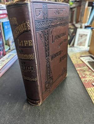 Life And Explorations Of David Livingston, The Great Missonary Explorer, Of The Interior Of Afric...