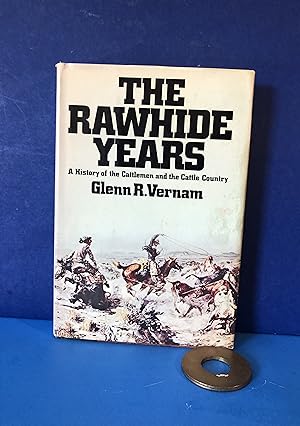 The Rawhide Years, A History of the Cattlemen and the Cattle Country