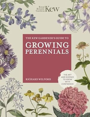 Imagen del vendedor de The Kew Gardener's Guide to Growing Perennials (Kew Experts) by ROYAL BOTANIC GARDENS KEW, Wilford, Richard [Hardcover ] a la venta por booksXpress