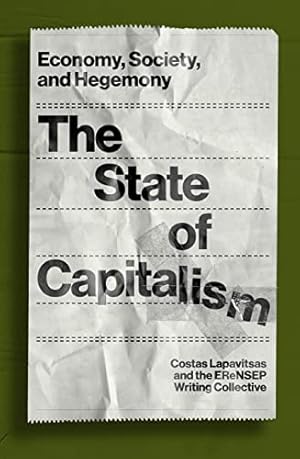 Seller image for The State of Capitalism: Economy, Society, and Hegemony by Lapavitsas, Costas, EReNSEP Writing Collective [Paperback ] for sale by booksXpress