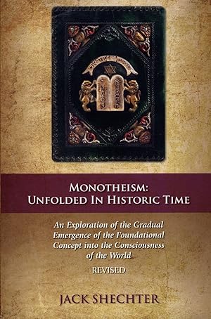 Monotheism: Unfolded in Historic Time An Exploration of the Gradual Emergence of the Foundational...