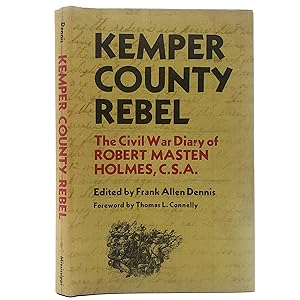 Seller image for Kemper County Rebel: The Civil War Diary of Robert Masten Holmes, C.S.A. for sale by Memento Mori Fine and Rare Books