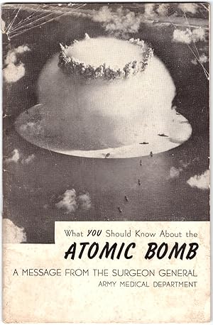 What You Should Know About the Atomic Bomb: A Message from the Surgeon General Army Medical Depar...