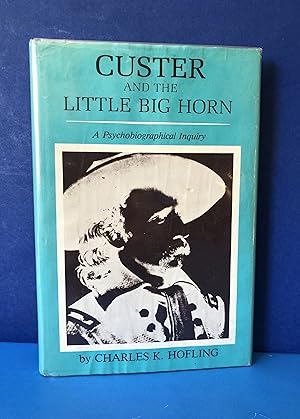 Immagine del venditore per Custer and The Little Big Horn, A Psychobiographical Inquiry venduto da Smythe Books LLC