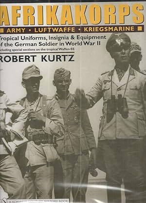 Immagine del venditore per Afrikakorps Army Luftwaffe Kriegsmarine Waffen-SS : Tropical Uniforms, Insignia & Equipment of the German Soldier in World War II venduto da Elder's Bookstore