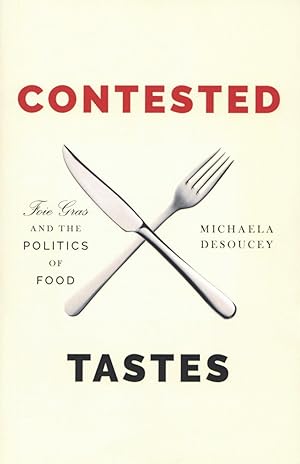 Contested Tastes: Foie Gras and the Politics of Food (Princeton Studies in Cultural Sociology)