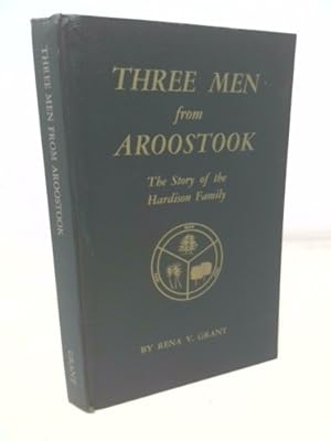 Imagen del vendedor de Three men from Aroostook;: The story of the Hardison family a la venta por ThriftBooksVintage