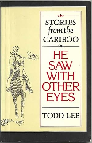 Seller image for He Saw with Other Eyes: Stories from the Cariboo (Signed First Edition) for sale by Purpora Books