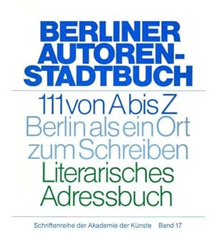 Berliner Autoren-Stadtbuch - 111 von A bis Z Berlin als ein Ort zum Schreiben - Literarisches Adr...