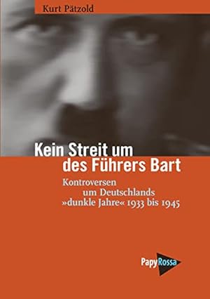 Kein Streit um des Führers Bart : Kontroversen um Deutschlands "dunkle Jahre" 1933 bis 1945. Teil...
